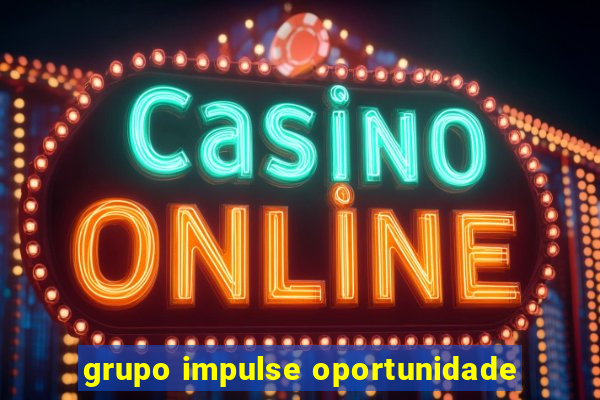 grupo impulse oportunidade