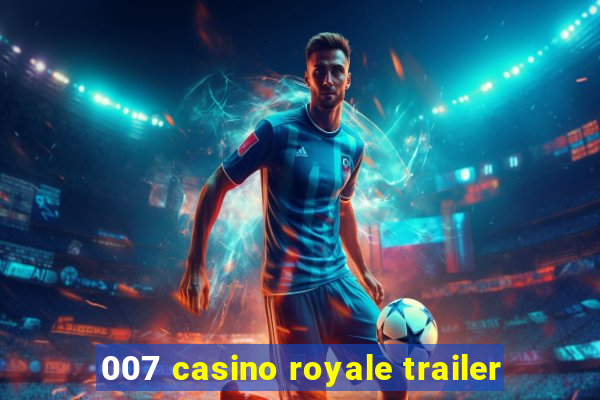 007 casino royale trailer