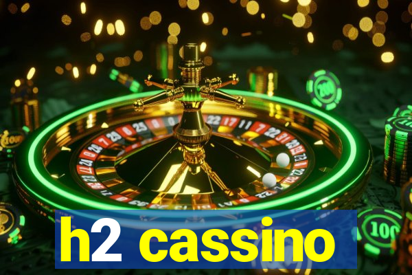 h2 cassino