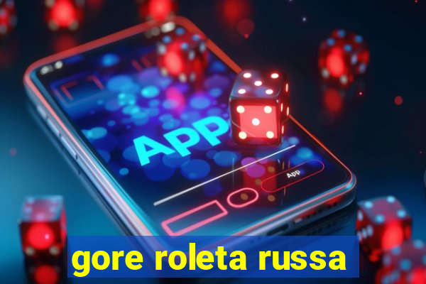 gore roleta russa