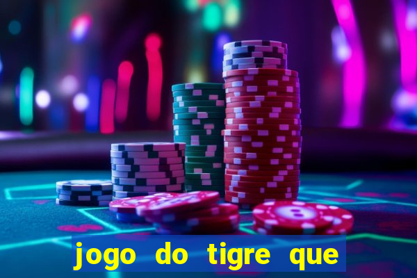 jogo do tigre que dar dinheiro