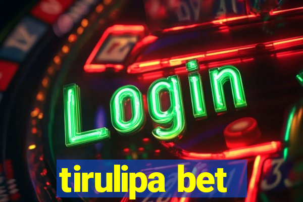 tirulipa bet