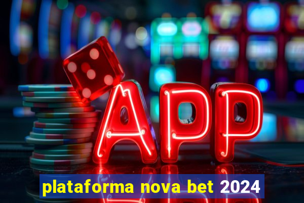 plataforma nova bet 2024