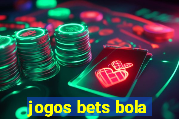 jogos bets bola