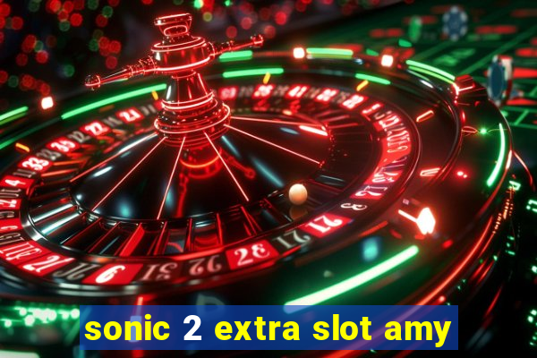 sonic 2 extra slot amy