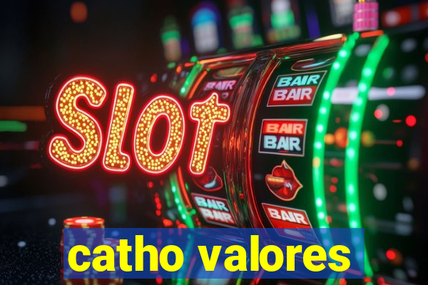 catho valores