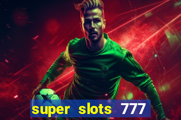 super slots 777 paga mesmo