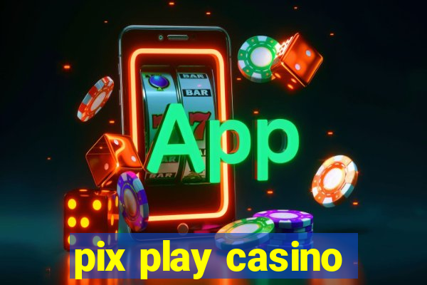 pix play casino