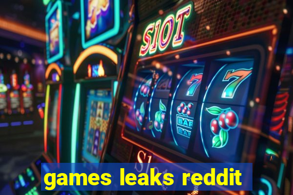 games leaks reddit