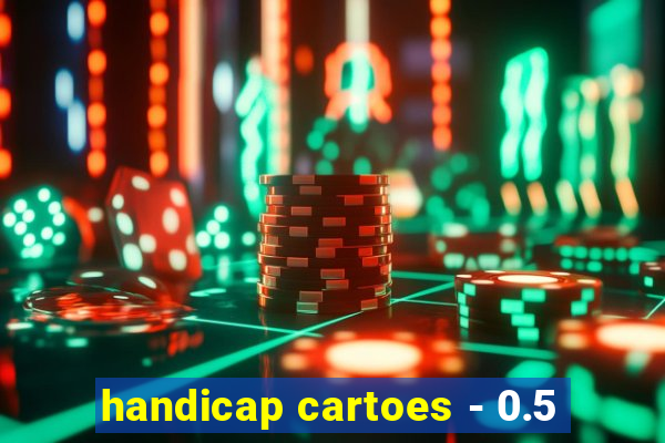 handicap cartoes - 0.5