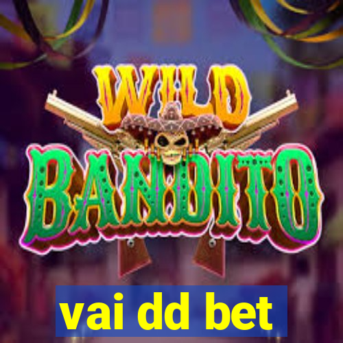 vai dd bet