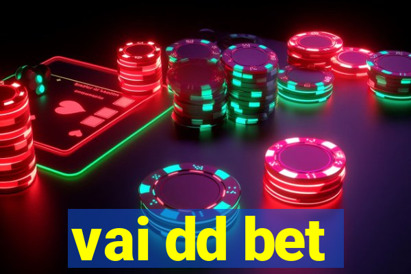 vai dd bet