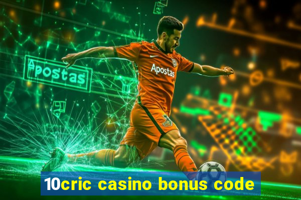 10cric casino bonus code