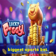 biggest sports bet