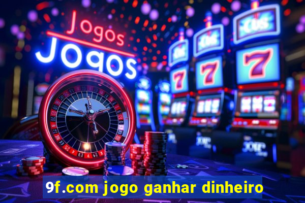 9f.com jogo ganhar dinheiro