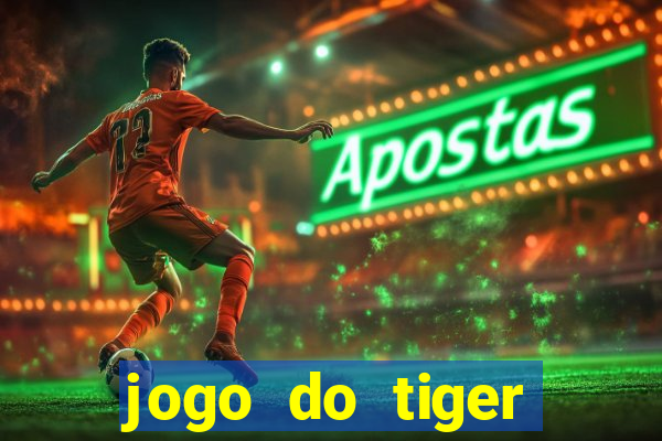 jogo do tiger melhor plataforma