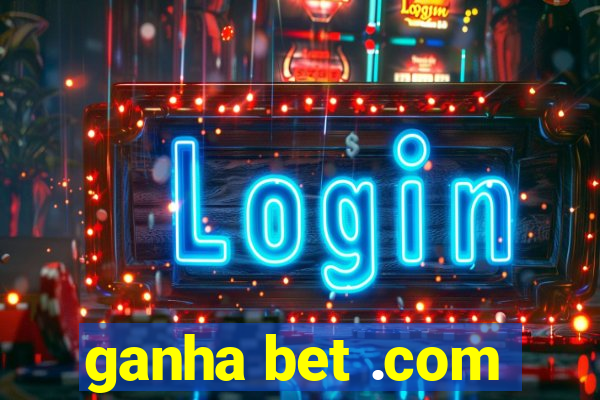 ganha bet .com