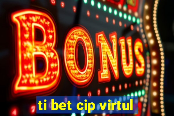 ti bet cip virtul