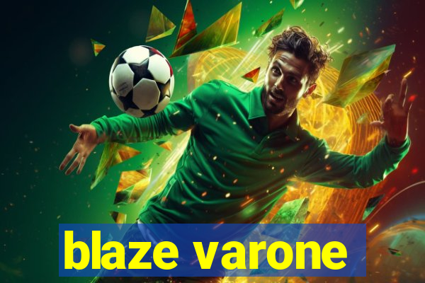 blaze varone