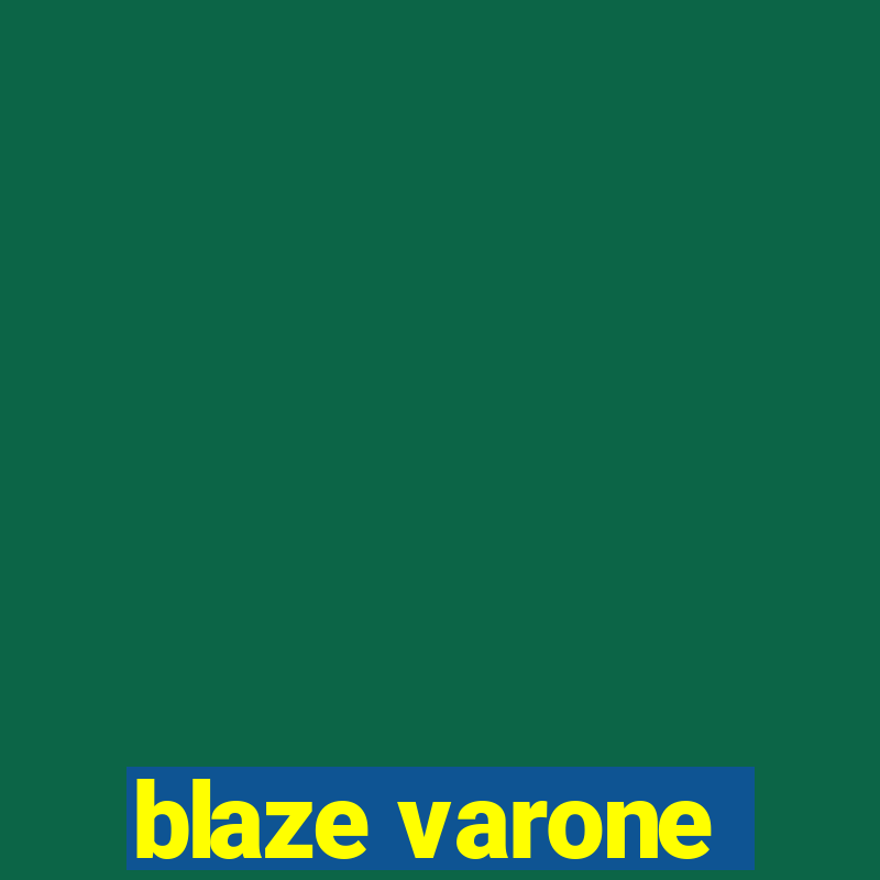 blaze varone