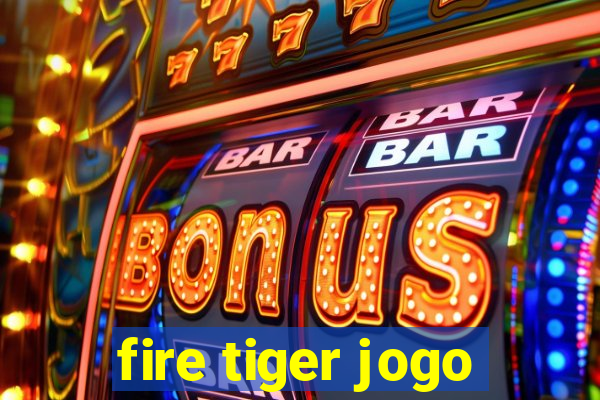 fire tiger jogo