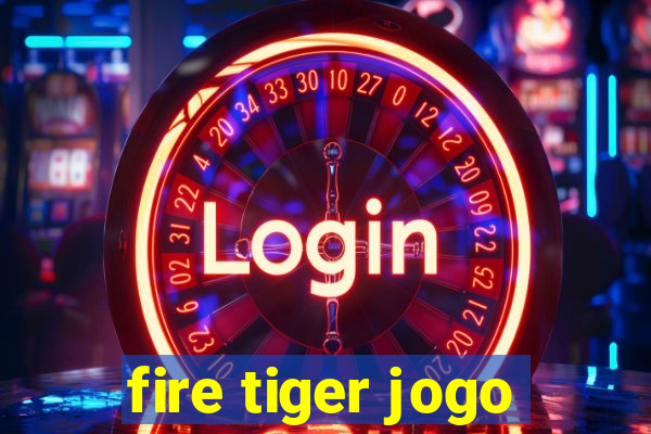 fire tiger jogo