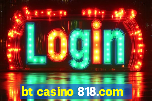 bt casino 818.com