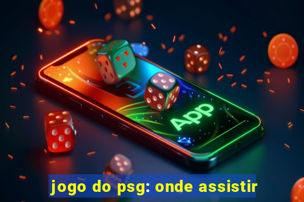 jogo do psg: onde assistir