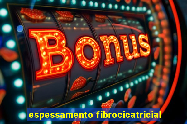 espessamento fibrocicatricial