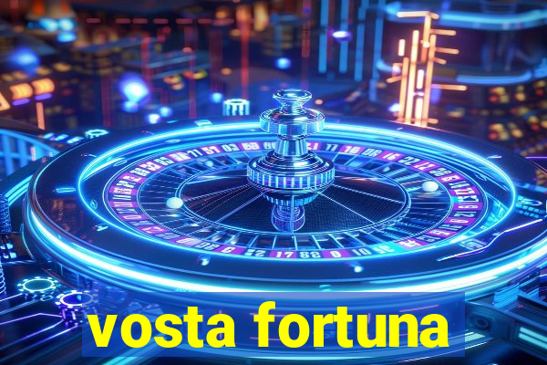 vosta fortuna