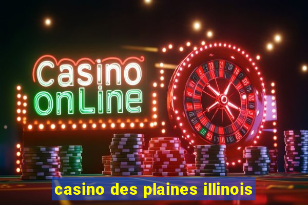 casino des plaines illinois