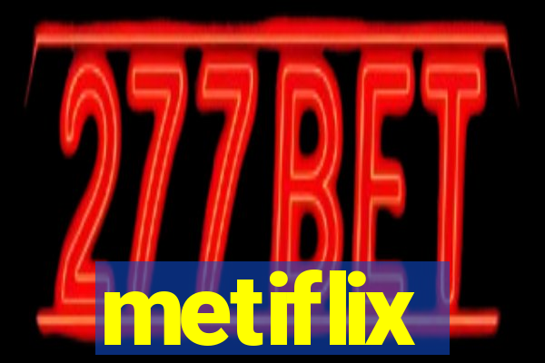 metiflix