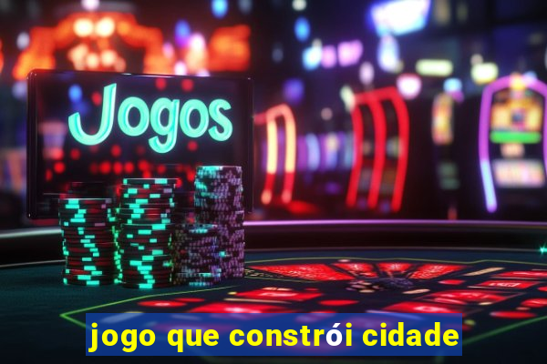 jogo que constrói cidade