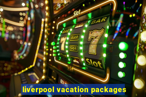 liverpool vacation packages