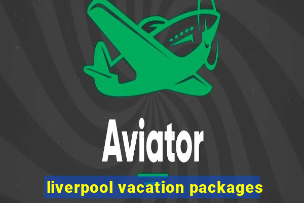 liverpool vacation packages