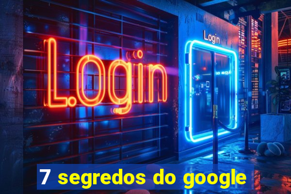 7 segredos do google