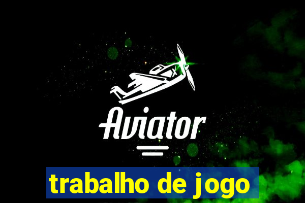 trabalho de jogo