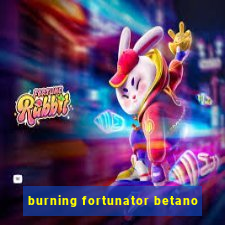 burning fortunator betano