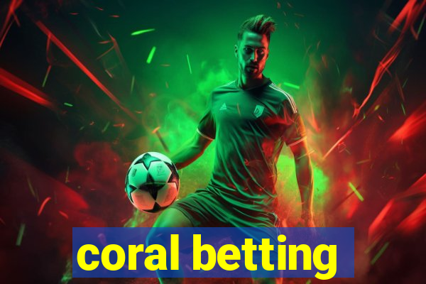 coral betting