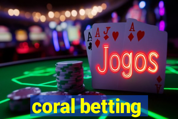 coral betting