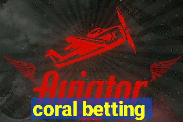 coral betting