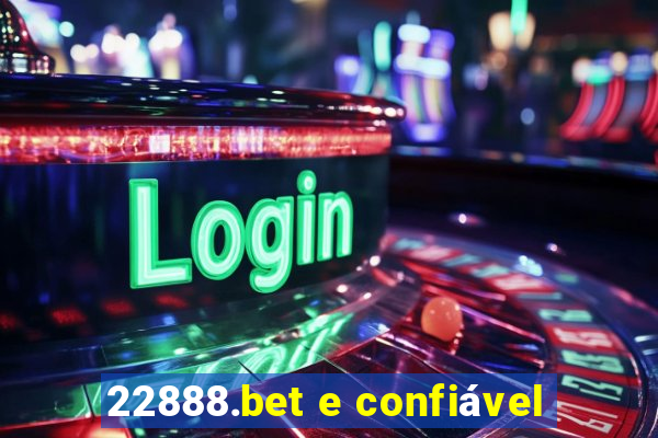 22888.bet e confiável