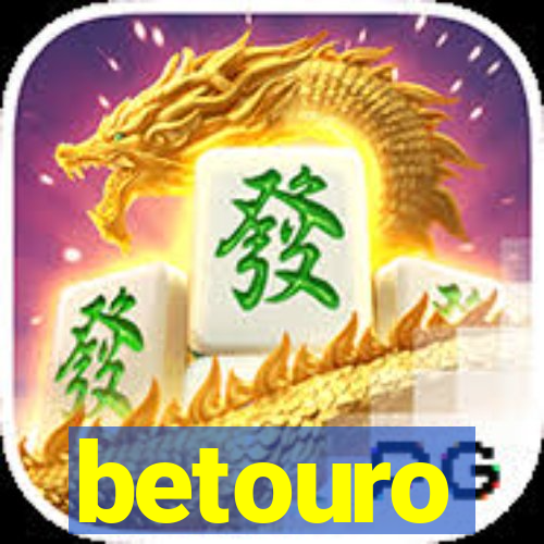 betouro