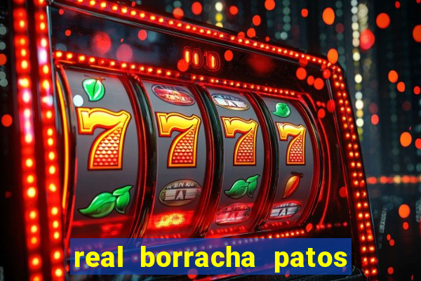 real borracha patos de minas