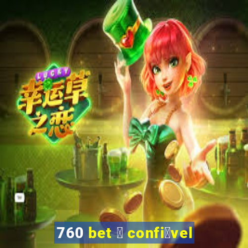 760 bet 茅 confi谩vel