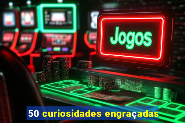 50 curiosidades engraçadas