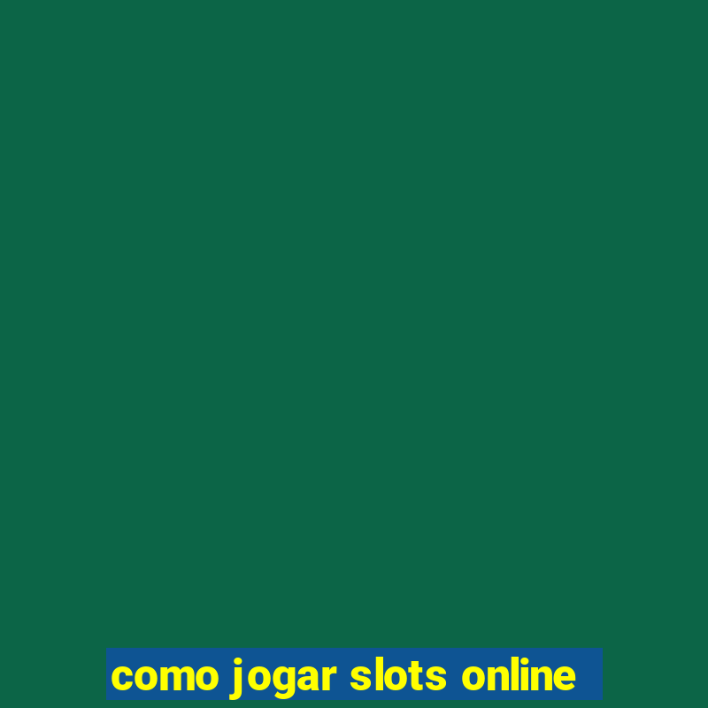 como jogar slots online