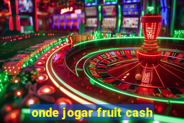 onde jogar fruit cash