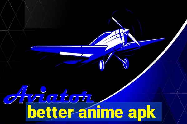 better anime apk