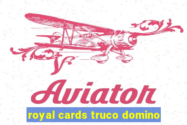 royal cards truco domino